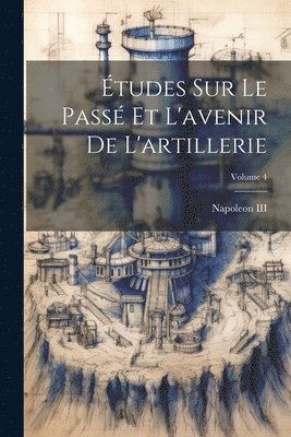 III , Napoleon - Études Sur Le Passé Et L'avenir De L'artillerie; Volume 4, Häftad. Tillgänglighet: Lägg i varukorg