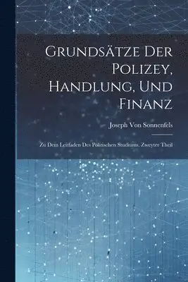Joseph Von Sonnenfels - Grundsätze der Polizey, Handlung, und Finanz, Häftad. Tillgänglighet: Lägg i varukorg