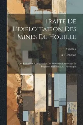 A T Ponson - Traite De L'exploitation Des Mines De Houille, Häftad. Tillgänglighet: Tillfälligt slut