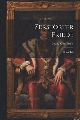 Louise Otto-Peters - Zerstörter Friede, Häftad