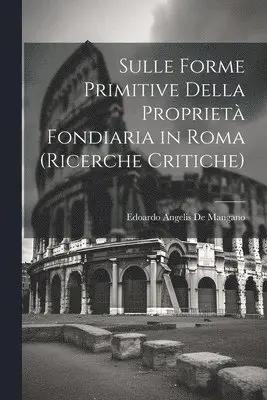 Edoardo Angelis De Mangano - Sulle Forme Primitive Della Proprietà Fondiaria in Roma (Ricerche Critiche), Häftad. Tillgänglighet: Lägg i varukorg