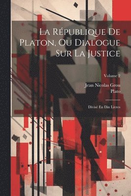 Jean Nicolas Grou, Plato - République De Platon, Ou Dialogue Sur La Justice, Häftad