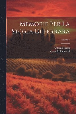 Antonio Frizzi, Camillo Laderchi - Memorie Per La Storia Di Ferrara; Volume 3, Häftad. Tillgänglighet: Lägg i varukorg
