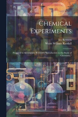 Ira Remsen, Wyatt William Randall - Chemical Experiments, Häftad. Tillgänglighet: Lägg i varukorg