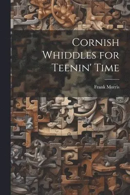 Frank Morris - Cornish Whiddles for Teenin' Time, Häftad. Tillgänglighet: Tillfälligt slut