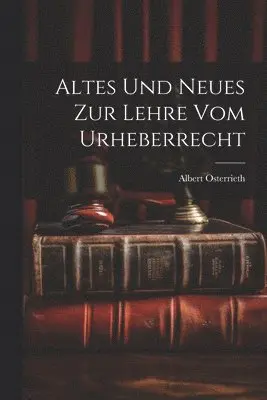 Altes Und Neues Zur Lehre Vom Urheberrecht