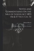 Notes and Commentaries On the Sale of Goods Act 1893 (56 & 57 Vict. Ch. 71)