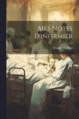 Gustave Nadaud - Mes Notes D'infirmier, Häftad. Tillgänglighet: Lägg i varukorg