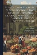 Rime Di Dante Alighieri Si Aggiungono Le Rime Di Guido Guinizzelli, Diguido Cavalcanti, Di Cino Da Pitoja, E Di Fazio Degli Uberti