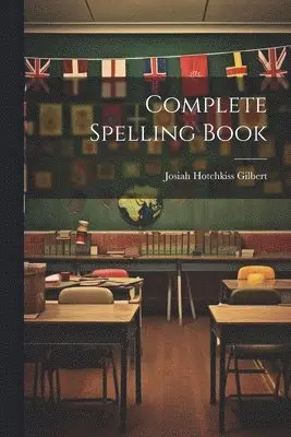 Josiah Hotchkiss Gilbert - Complete Spelling Book, Häftad. Tillgänglighet: Lägg i varukorg