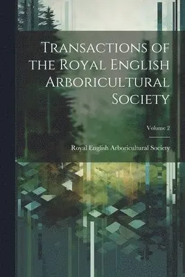 Royal English Arboricultural Society - Transactions of the Royal English Arboricultural Society; Volume 2, Häftad. Tillgänglighet: Lägg i varukorg