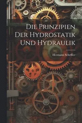 Hermann Scheffler - Prinzipien der Hydrostatik und Hydraulik, Häftad. Tillgänglighet: Tillfälligt slut