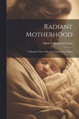Marie Carmichael Stopes - Radiant Motherhood, Häftad. Tillgänglighet: Lägg i varukorg