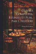 OEuvres Compl�tes, R�unies Et Publ. Par L. Feug�re
