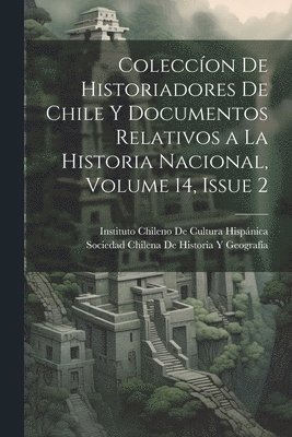 Sociedad Chilena de Historia Y Geografí, Instituto Chileno de Cultura Hispánica - Coleccíon De Historiadores De Chile Y Documentos Relativos a La Historia Nacional, Volume 14, issue 2, Häftad. Tillgänglighet: Tillfälligt slut