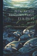 Petri Artedi Renovati Pars I. Et Ii. [Iii-V]