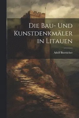 Adolf Boetticher - Bau- Und Kunstdenkmäler in Litauen, Häftad. Tillgänglighet: Lägg i varukorg