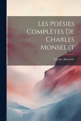 Charles Monselet - Les Poésies Complètes De Charles Monselet, Häftad