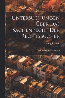 Untersuchungen Über Das Sachenrecht Der Rechtsbücher