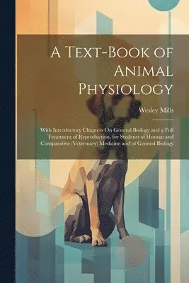 Wesley Mills - Text-Book of Animal Physiology, Häftad. Tillgänglighet: Lägg i varukorg