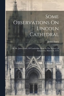James Essex - Some Observations On Lincoln Cathedral, Häftad