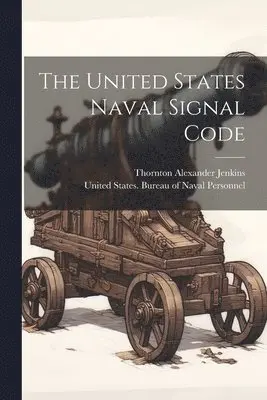 United States Bureau of Naval Person, Thornton Alexander Jenkins - United States Naval Signal Code, Häftad. Tillgänglighet: Lägg i varukorg
