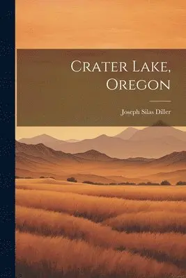 Joseph Silas Diller - Crater Lake, Oregon, Häftad. Tillgänglighet: Lägg i varukorg