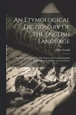 John Oswald - Etymological Dictionary Of The English Language, Häftad. Tillgänglighet: Lägg i varukorg
