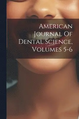 American Journal Of Dental Science, Volumes 5-6
