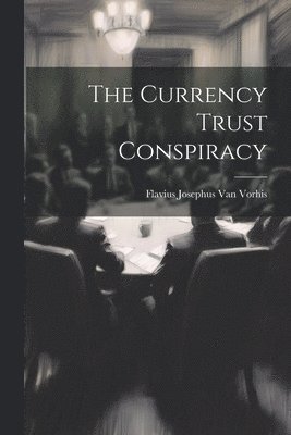Flavius Josephus Van Vorhis - Currency Trust Conspiracy, Häftad. Tillgänglighet: Lägg i varukorg