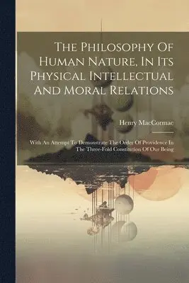 Henry Maccormac - Philosophy Of Human Nature, In Its Physical Intellectual And Moral Relations, Häftad. Tillgänglighet: Lägg i varukorg