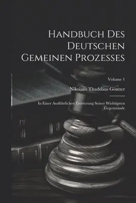 Nikolaus Thaddäus Gönner - Handbuch Des Deutschen Gemeinen Prozesses, Häftad. Tillgänglighet: Lägg i varukorg