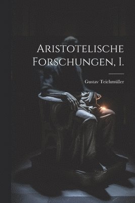 Gustav Teichmüller - Aristotelische Forschungen, I., Häftad