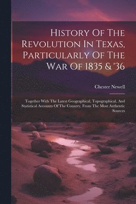 Chester Newell - History Of The Revolution In Texas, Particularly Of The War Of 1835 & '36, Häftad