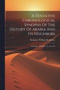 Tentative Chronological Synopsis Of The History Of Arabia And Its Neighbors