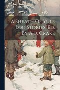 Sheath Of Yule Log Stories, Ed. By A.d. Crake
