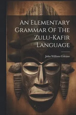 Elementary Grammar Of The Zulu-kafir Language