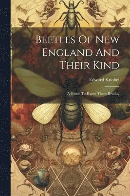 Edward Knobel - Beetles Of New England And Their Kind, Häftad. Tillgänglighet: Lägg i varukorg