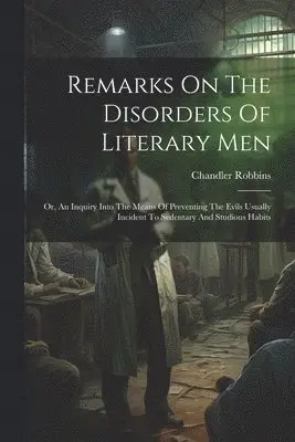 Chandler Robbins - Remarks On The Disorders Of Literary Men, Häftad. Tillgänglighet: Lägg i varukorg
