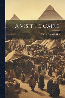 Pascoe Grenfell Hill - Visit To Cairo, Häftad. Tillgänglighet: Lägg i varukorg