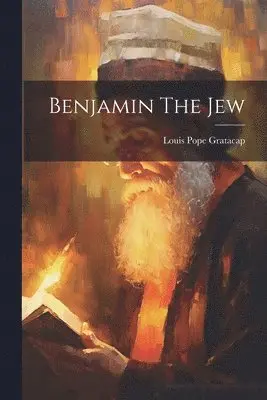 Louis Pope Gratacap - Benjamin The Jew, Häftad. Tillgänglighet: Lägg i varukorg