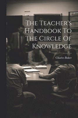 Charles Baker - Teacher's Handbook To The Circle Of Knowledge, Häftad. Tillgänglighet: Lägg i varukorg