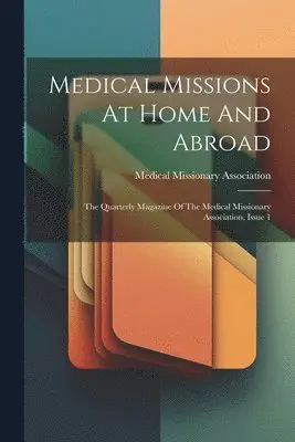 Medical Missionary Association (London - Medical Missions At Home And Abroad, Häftad. Tillgänglighet: Lägg i varukorg