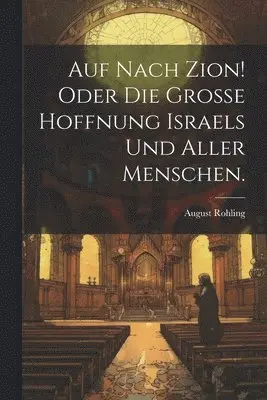 August Rohling - Auf Nach Zion! Oder die grosse Hoffnung Israels und aller Menschen., Häftad. Tillgänglighet: Lägg i varukorg