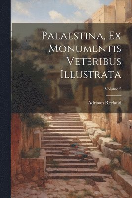 Adriaan Reeland - Palaestina, Ex Monumentis Veteribus Illustrata; Volume 2, Häftad