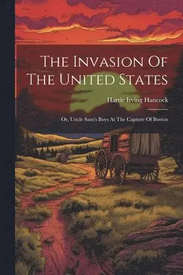 Harrie Irving Hancock - Invasion Of The United States, Häftad. Tillgänglighet: Lägg i varukorg