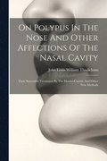 On Polypus In The Nose And Other Affections Of The Nasal Cavity