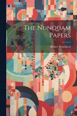Robert Blatchford - Nunquam Papers, Häftad. Tillgänglighet: Lägg i varukorg