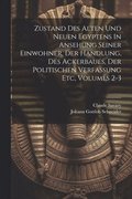 Zustand Des Alten Und Neuen Egyptens In Ansehung Seiner Einwohner, Der Handlung, Des Ackerbaues, Der Politischen Verfassung Etc, Volumes 2-3