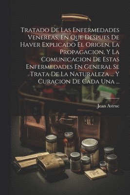 Jean Astruc - Tratado De Las Enfermedades Venereas, En Que Despues De Haver Explicado El Origen, La Propagacion, Y La Comunicacion De Estas Enfermedades En General Se Trata De La Naturaleza ... Y Curacion De Cada Una ..., Häftad. Tillgänglighet: Lägg i varukorg